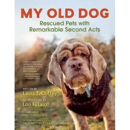 My Old Dog: Rescued Pets with Remarkable Second Acts