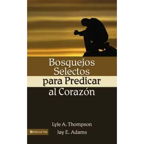 Bosquejos Selectos Para Predicar Al Coraz N = Preaching to the Heart