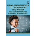 Using Mathematics to Understand the World: How Culture Promotes Children's Mathematics