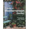 Create a Mediterranean Garden: Planting a Low-Water, Low-Maintenance Paradise - Anywhere