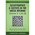 Catastrophes & Tactics in the Chess Opening - Volume 2: 1 d4 d5: Winning in 15 Moves or Less: Chess Tactics, Brilliancies & Blunders in the Chess Open