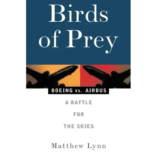 Birds of Prey: Boeing vs. Airbus: A Battle for the Skies