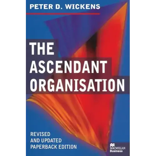The Ascendant Organisation: Combining Commitment and Control for Long-Term Sustainable Business Success