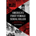 America's First Female Serial Killer: Jane Toppan and the Making of a Monster (Mind of a Serial Killer, True Crime, Violence in Society, Criminology)