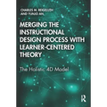 Merging the Instructional Design Process with Learner-Centered Theory: The Holistic 4D Model