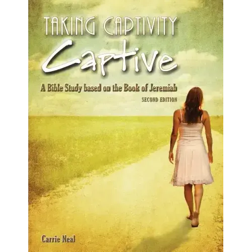Taking Captivity Captive Second Edition: A Bible Study based on the Book of Jeremiah