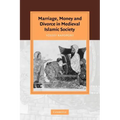 Marriage, Money and Divorce in Medieval Islamic Society