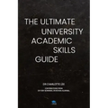 The Ultimate University Academic Skills Guide: Everything you need to make the jump to uni and thrive - from the UniAdmissions team