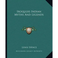 Iroquois Indian Myths and Legends