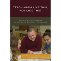 Teach Math Like This, Not Like That: Four Critical Areas to Improve Student Learning