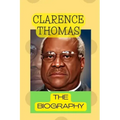 Clarence Thomas: The Biography