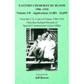 Eastern Cherokee By Blood, 1906-1910: Volume VII Applications 21,881-26,099