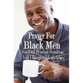 Prayers For Black Men Spiritual Warfare, Hauntings, and Experiencing God's Glory