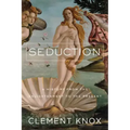 Seduction: A History from the Enlightenment to the Present