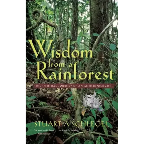 Wisdom from a Rainforest: The Spiritual Journey of an Anthropologist