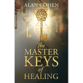 The Master Keys of Healing: Create dynamic well-being from the inside out
