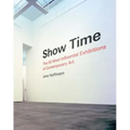 Show Time: The 50 Most Influential Exhibitions of Contemporary Art