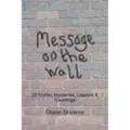 Message on the Wall: 20 Myths, Mysteries, Legends & Hauntings