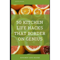50 Kitchen Life Hacks That Border on Genius: Kitchen Life Hacks