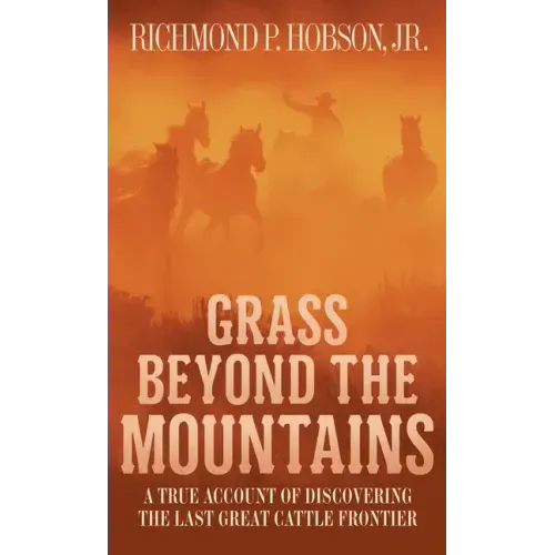 Grass Beyond the Mountains: Discovering the Last Great Cattle Frontier