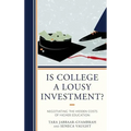 Is College a Lousy Investment?: Negotiating the Hidden Costs of Higher Education