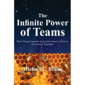 The Infinite Power of Teams: How Organizations and Individuals Achieve Greatness Together