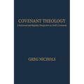 Covenant Theology: A Reformed and Baptistic Perspective on God's Covenants