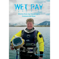 Wet Pay: Stories from my Career as a Commercial Diver