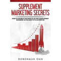 Supplement Marketing Secrets: How to DOUBLE the Profits of Any Supplement Business in the Next 6 to 12 Months