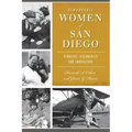 Remarkable Women of San Diego: Pioneers, Visionaries and Innovators