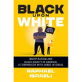 Black Upon White: White Racism and Black Dignity in America: A Comparison with Arabs in Israel