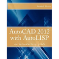 AutoCAD 2012 with AutoLISP: An introductory guide