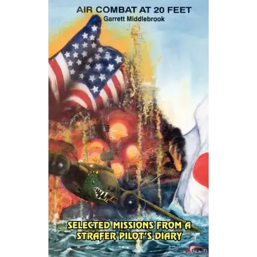 Air Combat at 20 Feet: Selected Missions from a Strafer Pilot's Diary
