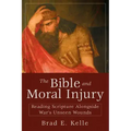 The Bible and Moral Injury: Reading Scripture Alongside War's Unseen Wounds