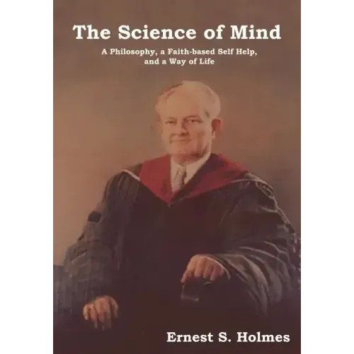 The Science of Mind: A Philosophy, a Faith-Based Self Help, and a Way of Life