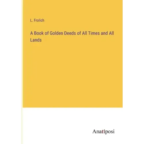 A Book of Golden Deeds of All Times and All Lands