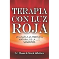 Terapia con luz roja: Una guía a la medicina natural de la luz sanadora: Red Light Therapy: Guide to Natural Healing Light Medicine - (Libro