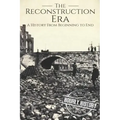 Reconstruction Era: A History from Beginning to End