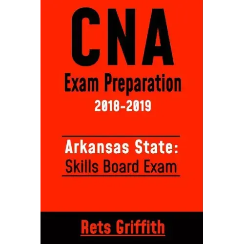 CNA Exam Preparation 2018-2019: Arkansas State Skills Board Exam: CNA Study guide Skill test review