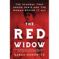 The Red Widow: The Scandal That Shook Paris and the Woman Behind It All