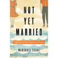 Not Yet Married: The Pursuit of Joy in Singleness and Dating