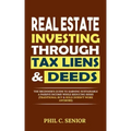 Real Estate Investing Through Tax Liens & Deeds: The Beginner's Guide To Earning Sustainable A Passive Income While Reducing Risks (Traditional Buy &