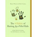 The 4 Habits of Raising Joy-Filled Kids: A Simple Model for Developing Your Child's Maturity- At Every Stage