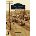 Early Aspen: 1879-1930