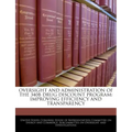 Oversight and Administration of the 340b Drug Discount Program: Improving Efficiency and Transparency