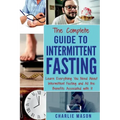 The Complete Guide to Intermittent Fasting: Weight Loss Healthy Recipes Cookbook Lose Weight Guide