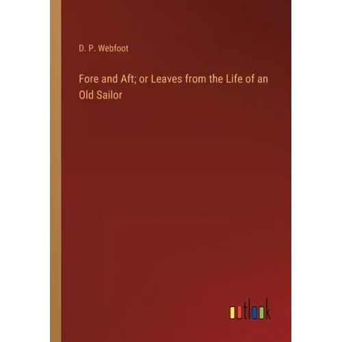 Fore and Aft; or Leaves from the Life of an Old Sailor