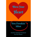 Bless Your Heart, You Freakin' Idiot: Southern Sayings Translated