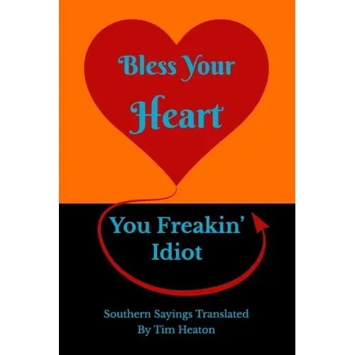 Bless Your Heart, You Freakin' Idiot: Southern Sayings Translated
