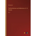 The Recollections and Reflections of J. R. Planche: Vol. I